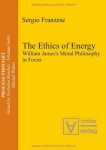 Franzese, Sergio: - The ethics of energy : William James's moral philosophy in focus.