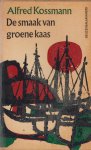 Kossmann (31 January 1922 - 27 June 1998), Alfred - De smaak van groene kaas - Een combinatie van reisbeschrijving, essay en autobiografie.