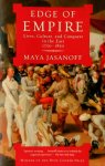 Maya Jasanoff - Edge of Empire Lives, Culture, and Conquest in the East, 1750-1850