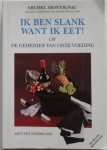 Montignac, Michel - Ik ben slank want ik eet! Of de geheimen van onze voeding