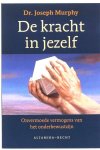 Murphy , Dr . Joseph . [ isbn 9789023006732 ] 3024 - De  Kracht  in  Jezelf . ( Onvermoede Vermogens van het Onderbewustzijn . ) In De kracht in jezelf belicht dr. Joseph Murphy het heilzaam effect van datgene wat onder de drempel van het bewustzijn ligt. Via een heldere uitleg van de werking van -