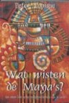 Toonen, P. - Wat wisten de Maya's? / een nieuw licht op het transformatieproces van de aarde