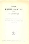 Kromdijk, G. - Onze kamerplanten .. Handleiding voor de huisvrouw bij de verzorging van bloeiende en niet bloeiende planten in huis