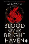 Wang, M. L. - Blood Over Bright Haven
