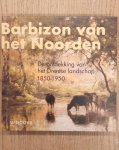 RENS, ANNEMIEK. - Barbizon van het Noorden / De ontdekking van het Drentse landschap 1850-1950.
