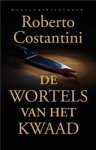 Costantini, Roberto - De wortels van het kwaad