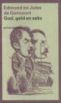 Goncourt, Edmond en Jules de - God, geld en seks.