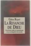 Gilles Kepel - La Revanche de Dieu. Chrétiens, juifs et musulmans a la reconquéte du monde