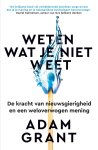 Adam Grant 41950 - Weten wat je niet weet De kracht van nieuwsgierigheid en een weloverwogen mening