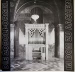 Aachen: - Die Zoboli-Orgel im Dom zu Aachen Aachen: - Die Zoboli-Orgel im Dom zu Aachen