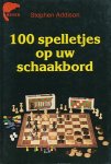 Addison, Stephen - 100 spelletjes op uw schaakbord.