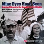 Adelman, Bob - Mine Eyes Have Seen: Bearing Withness to the Struggle for Civil Rights