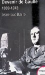 Barré, Jean-Luc - Devenir de Gaulle, 1939-1943