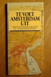 Huijboom & Mars - TE VOET AMSTERDAM UIT - omgevingsgeschiedenis in 7 dagwandelingen