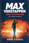 Hughes, Mark - Max Verstappen - niet te stoppen -De ultieme biografie