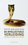 Frits Bolkestein - De intellectuele verleiding gevaarlijke ideeën in de politiek