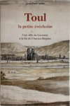 Jean-Paul Aubé 294841 - Toul, la petite évêchoise Une ville de Lorraine à la fin de l'Acien Régime