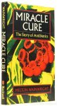 WAINWRIGHT, M. - Miracle cure. The story of penicilin and the golden age of antibiotics.