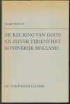 Koonings, W. - De keuring van goud en zilver tijdens het Koninkrijk Holland