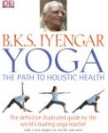 B.K.S. Iyengar - Yoga the Path to Holistic Health