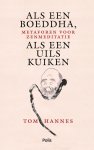 Tom Hannes - Als een Boeddha, als een uilskuiken Metaforen voor zenmeditatie