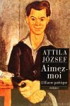 JÓZSEF, ATTILLA - Aimez-moi. L'oeuvre poétique. Édition réalisée sous la direction de Georges Kassai et Jean-Pierre Sigre avec une présentation de Jean Rousselot.