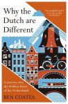 Ben Coates - Why the dutch are different: A journey into the hidden heart of the netherlands