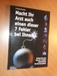 Schwartz, Dr, Bernhard - Macht Ihr Arzt auch einen dieser 7 Fehler bei Ihnen? Erfahren Sie mehr über die 7 größten Geheimwaffen für Ihre Gesundheit!