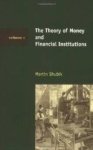 Shubik, Martin. - The Theory of Money and Financial Institutions (Volume 1).