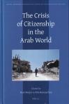 Meijer, Roel & Butenschøn, Nils (eds.) - The Crisis of Citizenship in the Arab World (Social, Economic and Political Studies of the Middle East and Asia, Volume: 116)