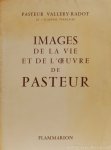 PASTEUR, LOUIS, PASTEUR VALLERY-RADOT, L. - Images de la vie et de l'oeuvre de Pasteur. Documents photographiques.