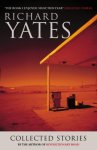 Richard Yates - The Collected Short Stories of Richard Yates