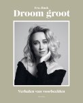 Eva Jinek - Droom groot Verhalen van voorbeelden