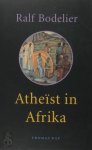 Ralf Bodelier - Atheïst in Afrika roman