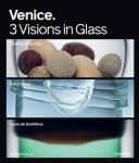 FRIEDMAN, BARRY. - Venice: 3 Visions in Glass- Cristiano Bianchin, Yoichi Ohira, Laura de Santillana. Exhibitions: New York, New York, October 29, 2009 - January 16, 2010 . Musée des Arts Décoratifs, Paris, France, 23 mars - 4 septembre 2011.