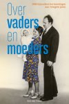 Rob van Vuure - Over vaders en moeders Duizend bijzondere herinneringen aan vroegere jaren