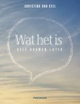 Christina van Geel - Wat het is