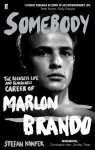 Stefan Kanfer - Somebody The Reckless Life and Remarkable Career of Marlon Brando