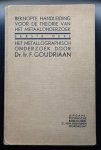 Dr. Ir.F. Goudriaan - Het Metallographisch Onderzoek – Eerste deel : Beknopte Handleiding voor de Theorie van het Metaalonderzoek - Metallografisch