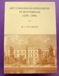 LIEBURG, MARIUS JAN VAN. - Het Coolsingelziekenhuis te Rotterdam (1839-1900). De ontwikkeling van een stedelijk ziekenhuis in de 19e eeuw.