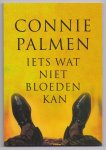 Palmen, Connie - Iets wat niet bloeden kan. Over moord en roem, echt en onecht