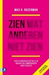 Max H. Bazerman - Zien wat anderen niet zien over verborgen details en andere belemmeringen voor succes