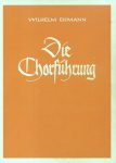 Ehmann, Wilhelm - Die Chorführung (I.: Das umgangsmässige Singen + II.: Das künstlerische Singen)