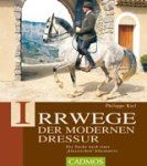 Philippe Karl - Irrwege der modernen Dressur