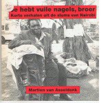 Asseldonk, Martien van - Je hebt vuile nagels, broer. Drie verhalen over het leven in de slums van Nairobi.