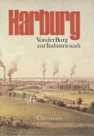 Ellermeyer, Jürgen: e.a. - Harburg: von der Burg zur Industriestadt , Beitr. zur Geschichte Harburgs 1288 - 1938.