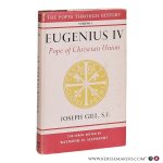 Gill, Joseph. - Eugenius IV: Pope of Christian Union. Gill, Joseph. - Eugenius IV: Pope of Christian Union.