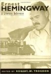 Trogdon, Robert W. - Ernest Hemingway - A Literary Reference.