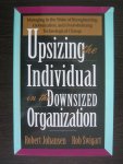 Johanson, Robert en Rob Swigart - Upsizing the individual in the downsized organisation. Managing in twe wake of Reengineering, Globilization and Overwhelming Technological Change.