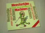 Witte, B. - Meesterlijke maar mooi nutteloze machines / druk 1